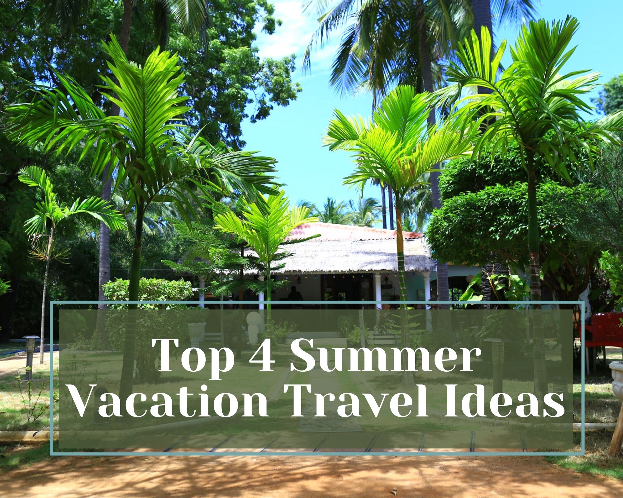 Top 4 Summer Vacation Travel Ideas SaralStudy