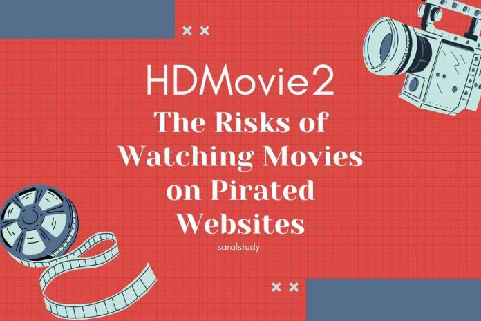 HDMovie2: The Risks of Watching Movies on Pirated Websites